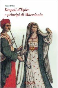 Despoti d'Epiro e principi di Macedonia. Esuli albanesi nell'Italia del Rinascimento - Paolo Petta - Libro Argo 2000, Il pianeta scritto | Libraccio.it
