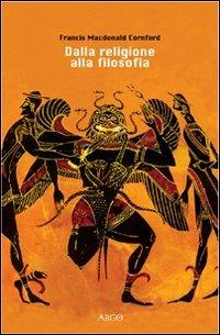 Dalla religione alla filosofia. Uno studio sulle origini della speculazione occidentale - Francis MacDonald Cornford - Libro Argo 2001, Il vello d'oro | Libraccio.it