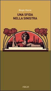 Una sfida nella Sinistra - Biagio Marzo - Libro Argo 2002 | Libraccio.it