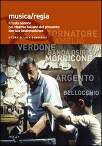 Musica/regia. Il testo sonoro nel cinema italiano del presente: storia e testimonianze  - Libro Argo 2008, Ascoltare lo sguardo | Libraccio.it