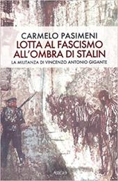 Lotta al fascismo all'ombra di Stalin. La militanza di V. A. Gigante