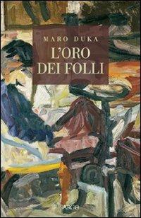 L' oro dei folli - Maro Duka - Libro Argo 2009, Il pianeta scritto | Libraccio.it