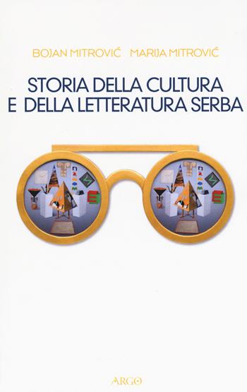 Storia della cultura e della letteratura serba - Bojan Mitrovic, Marija Mitrovic - Libro Argo 2015, Il pianeta scritto | Libraccio.it