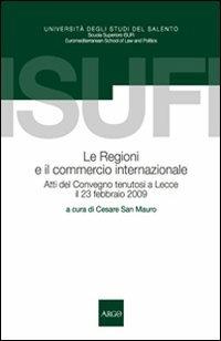 Le regioni e il commercio internazionale. Atti del Convegno (Lecce, 23 febbraio 2009)  - Libro Argo 2011, Quaderni Isufi | Libraccio.it