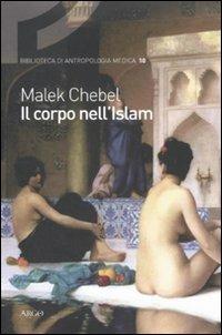 Il corpo nell'Islam - Malek Chebel - Libro Argo 2011, Biblioteca di antropologia medica | Libraccio.it