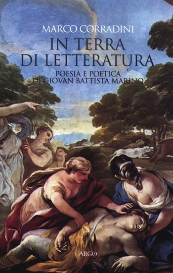 In terra di letteratura. Poesia e poetica di Giovan Battista Marino - Marco Corradini - Libro Argo 2012, Biblioteca barocca | Libraccio.it
