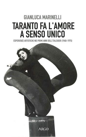 Taranto fa l'amore a senso unico - Gianluca Marinelli - Libro Argo 2012, A sud del Novecento | Libraccio.it