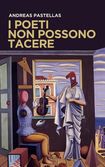 I poeti non possono tacere - Andreas Pastellas - Libro Argo 2013, Il pianeta scritto | Libraccio.it