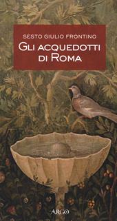 Gli acquedotti di Roma. Testo latino a fronte