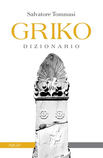 Griko dizionario. Ediz. bilingue - Salvatore Tommasi - Libro Argo 2020, A sud del Novecento | Libraccio.it