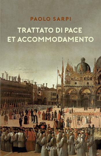 Trattato di pace et accommodamento - Paolo Sarpi - Libro Argo 2019, Biblioteca barocca e dei Lumi | Libraccio.it