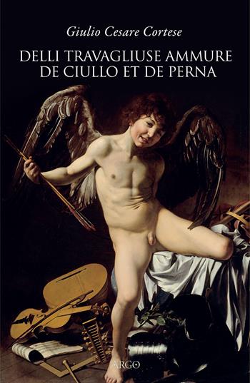 Delli travagliuse ammure de Ciullo et de Perna - Giulio Cesare Cortese - Libro Argo 2019, Biblioteca barocca | Libraccio.it