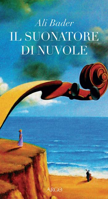 Il suonatore di nuvole - Ali Bader - Libro Argo 2018, Il pianeta scritto | Libraccio.it