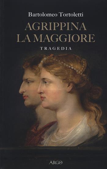 Agrippina la maggiore - Bartolomeo Tortoletti - Libro Argo 2017, Biblioteca barocca | Libraccio.it