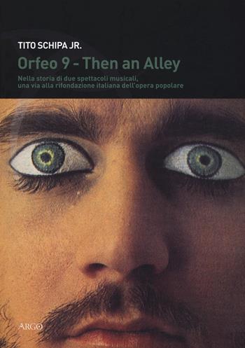 Then an alley, Orfeo 9. Storia di due spettacoli. Nella storia di due spettacoli musicali, una via alla rifondazione italiana dell'opera popolare - Tito jr. Schipa - Libro Argo 2017, Ascoltare lo sguardo | Libraccio.it