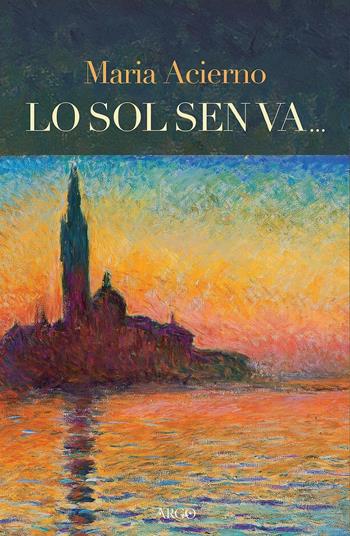 Lo sol sen va... - Maria Acierno - Libro Argo 2016, A sud del Novecento | Libraccio.it