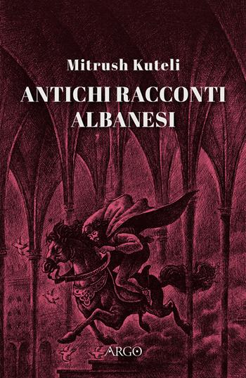 Antichi racconti albanesi - Mitrush Kuteli - Libro Argo 2023 | Libraccio.it