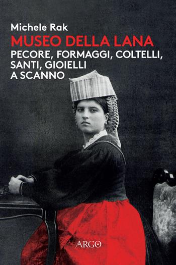 Museo della lana. Pecore, formaggi, coltelli, santi, gioielli a Scanno. Ediz. illustrata - Michele Rak - Libro Argo 2022, Sabir | Libraccio.it