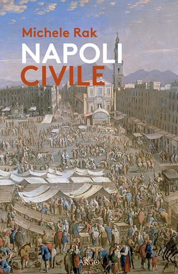 Napoli civile - Michele Rak - Libro Argo 2021, Sabir | Libraccio.it