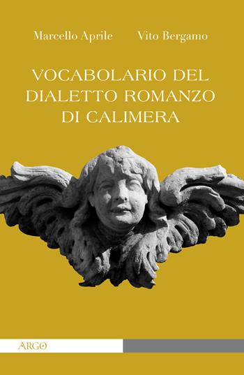 Vocabolario del dialetto romanzo di Calimera - Marcello Aprile, Vito Bergamo - Libro Argo 2021, A sud del Novecento | Libraccio.it