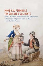 Mondo al femminile tra Oriente e Occidente. Forme di potere, tradizioni e ruolo della donna nelle società del passato (sec. X-XIX)