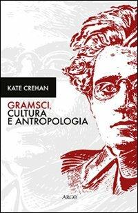 Gramsci, cultura e antropologia - Kate Crehan - Libro Argo 2003, Nuova Mnemosyne | Libraccio.it