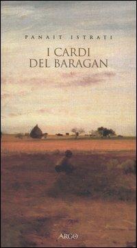 I cardi del Baragan - Panaït Istrati - Libro Argo 2004, Il pianeta scritto | Libraccio.it