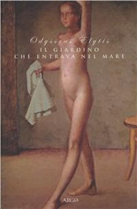 Il giardino che entrava nel mare - Odisseo Elytis - Libro Argo 2004, Il pianeta scritto | Libraccio.it