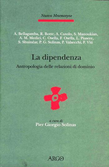 La dipendenza. Antropologia delle relazioni di dominio - Alice Bellagamba, Fabio Viti, Armando Cutolo - Libro Argo 2004, Mnemosyne | Libraccio.it