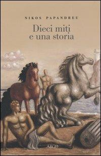 Dieci miti e una storia - Nikos Papandreu - Libro Argo 2005, Il pianeta scritto | Libraccio.it