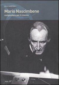 Mario Nascimbene. Compositore per il cinema - Luca Bandirali - Libro Argo 2005, Ascoltare lo sguardo | Libraccio.it