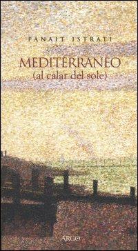 Mediterraneo (al calar del sole) - Panaït Istrati - Libro Argo 2005, Il pianeta scritto | Libraccio.it