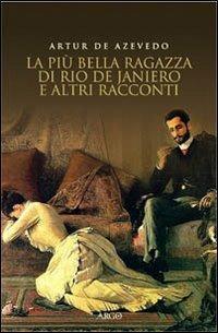 La più bella ragazza di Rio de Janeiro e altri racconti - Artur de Azevedo - Libro Argo 2007, Il pianeta scritto | Libraccio.it