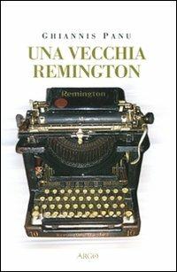 Una vecchia Remington - Ghiannis Panu - Libro Argo 2007, Il pianeta scritto | Libraccio.it