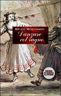Danzare col ragno. Con CD Audio - Brizio Montinaro - Libro Argo 2007, Il pianeta scritto | Libraccio.it