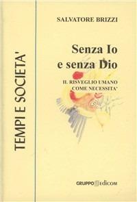Senza io e senza Dio. Il risveglio come necessità - Salvatore Brizzi - Libro Gruppo Edicom 2000, Tempi e società | Libraccio.it