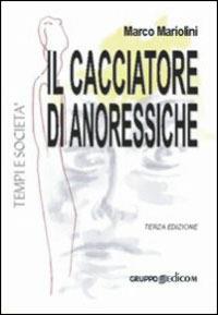 Il cacciatore di anoressiche - Marco Mariolini - Libro Gruppo Edicom 2004, Tempi e società | Libraccio.it