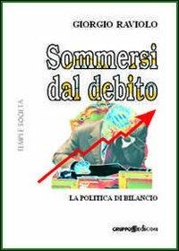 Sommersi dal debito. La politica di bilancio - Giorgio Raviolo - Libro Gruppo Edicom 2008, Tempi e società | Libraccio.it