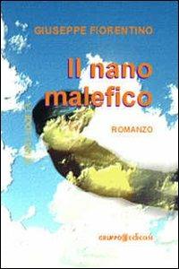 Il nano malefico - Giuseppe Fiorentino - Libro Gruppo Edicom 2009, Tempi e società | Libraccio.it