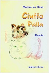 Ciuffo e Palla - Marina Larò - Libro Gruppo Edicom 2011, Fantasino | Libraccio.it