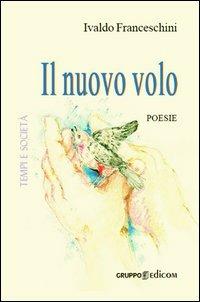 Il nuovo volo - Ivaldo Franceschini - Libro Gruppo Edicom 2013, Tempi e società | Libraccio.it