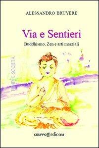 Via e sentieri buddhismo, zen e arti marziali - Alessandro Bruyére - Libro Gruppo Edicom 2013, Tempi e società | Libraccio.it