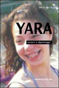 Yara, orrori e depistaggi - Salvo Bella - Libro Gruppo Edicom 2014, Il delitto | Libraccio.it