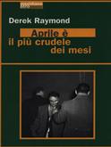 Aprile è il più crudele dei mesi - Derek Raymond - Libro Meridiano Zero 1998, Meridianonero | Libraccio.it