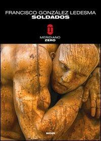 Soldados - Francisco González Ledesma - Libro Meridiano Zero 2003, Meridianonero | Libraccio.it