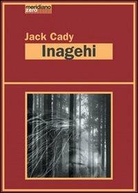 Inagehi - Jack Cady - Libro Meridiano Zero 2003, Meridianonero | Libraccio.it