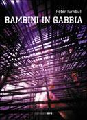 Bambini in gabbia - Peter Turnbull - Libro Meridiano Zero 2003, Meridianonero | Libraccio.it
