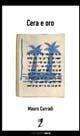 Cera e oro - Mauro Curradi - Libro Meridiano Zero 2003, Questa non è una pipa | Libraccio.it