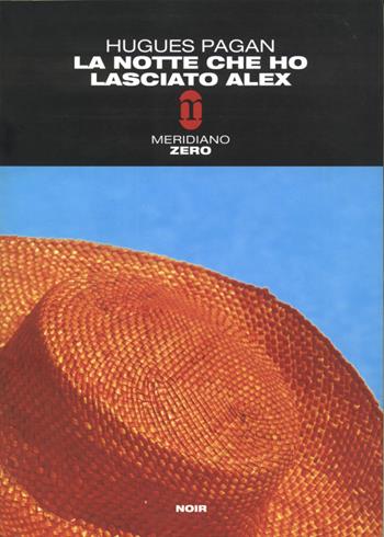 La notte che ho lasciato Alex - Hugues Pagan - Libro Meridiano Zero 2003, Meridianonero | Libraccio.it