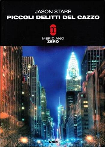Piccoli delitti del cazzo - Jason Starr - Libro Meridiano Zero 2003, Meridianonero | Libraccio.it